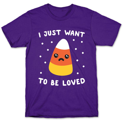 I Just Want To Be Loved Candy Corn T-Shirt