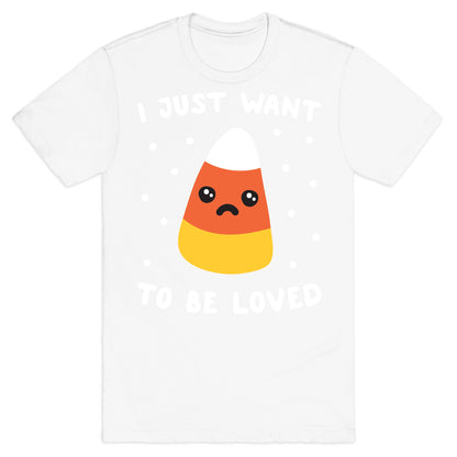 I Just Want To Be Loved Candy Corn T-Shirt