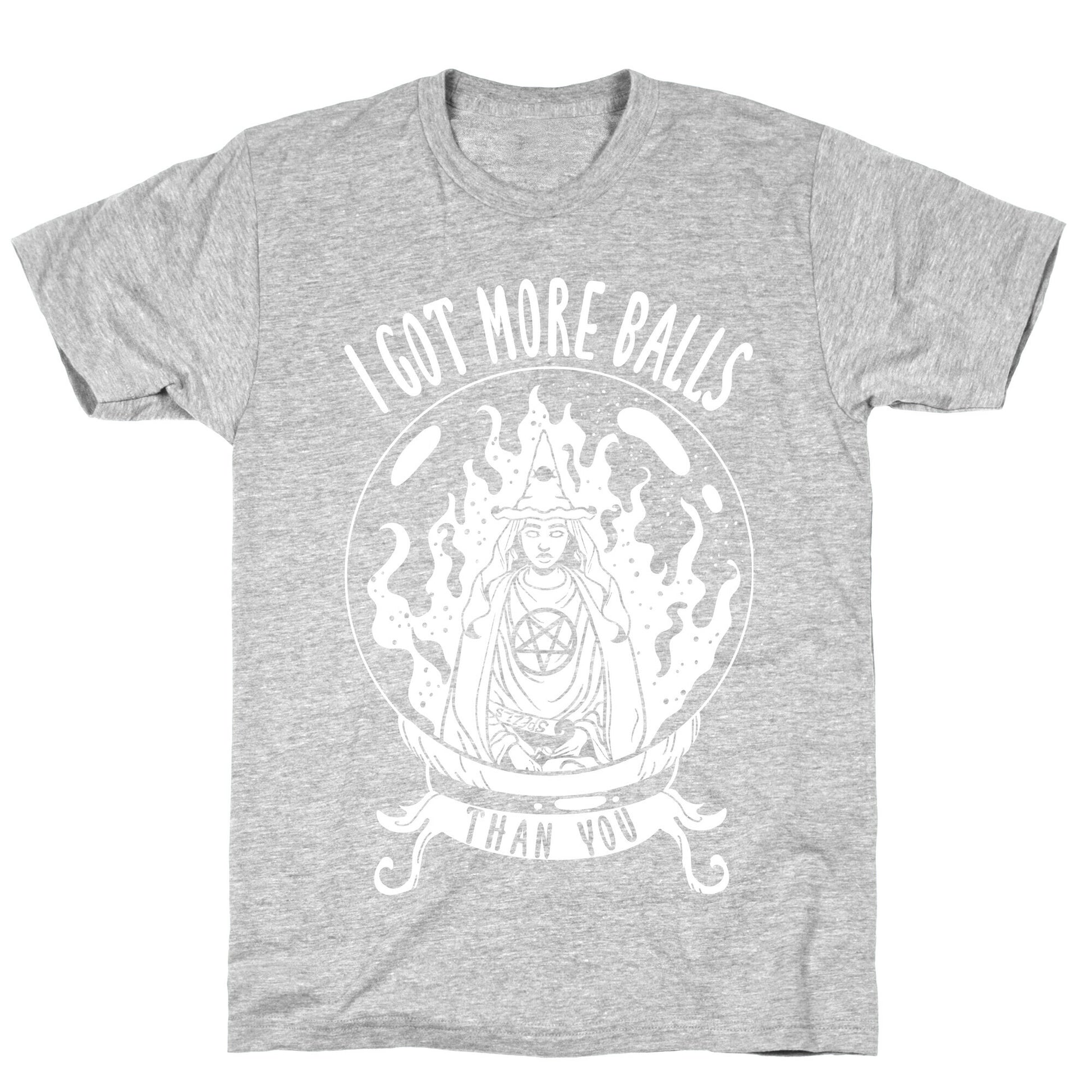 I Got More Balls Than You Witch T-Shirt