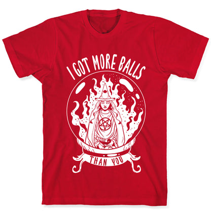I Got More Balls Than You Witch T-Shirt