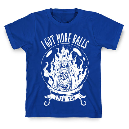 I Got More Balls Than You Witch T-Shirt