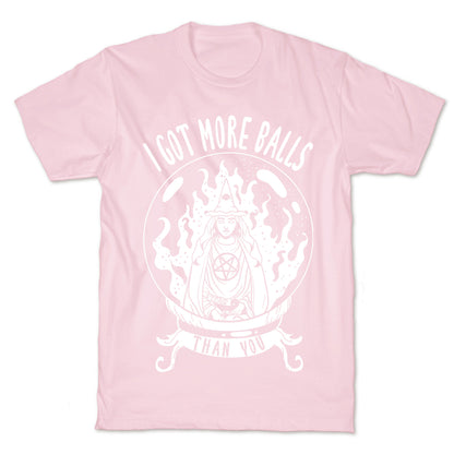 I Got More Balls Than You Witch T-Shirt