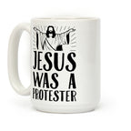 Jesus Was A Protester Coffee Mug