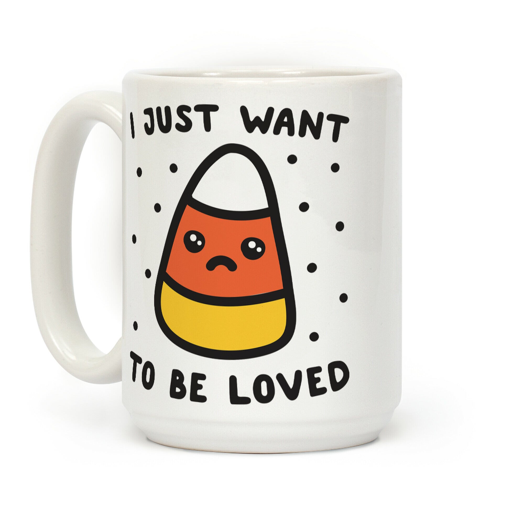 I Just Want To Be Loved Candy Corn Coffee Mug