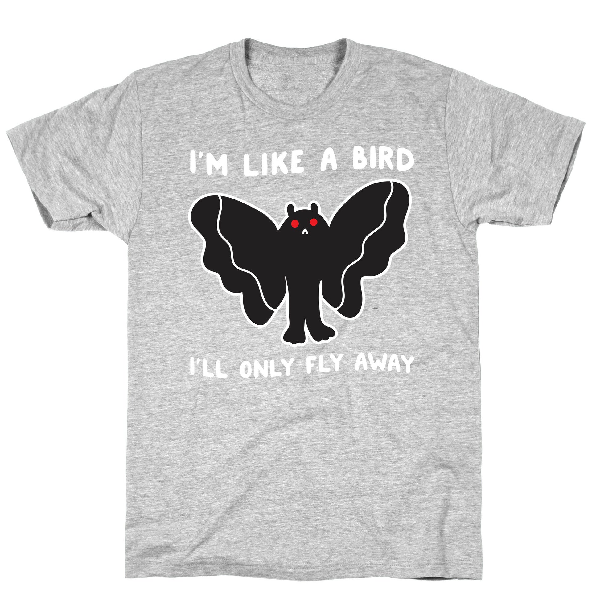 I'm Like A Bird I'll Only Fly Away Mothman T-Shirt