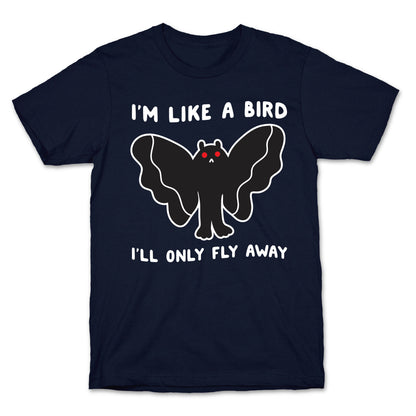 I'm Like A Bird I'll Only Fly Away Mothman T-Shirt