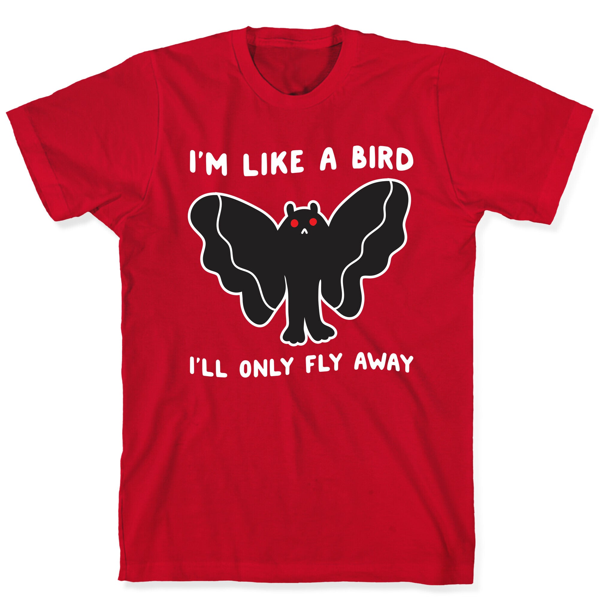 I'm Like A Bird I'll Only Fly Away Mothman T-Shirt