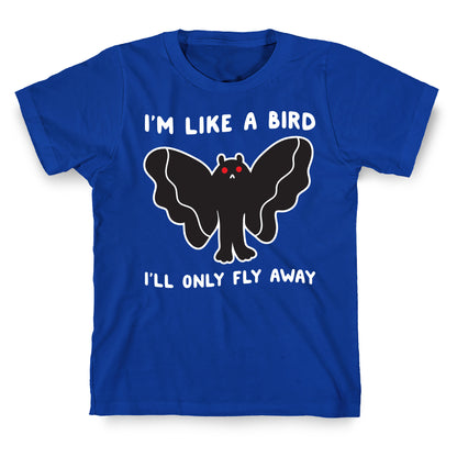 I'm Like A Bird I'll Only Fly Away Mothman T-Shirt