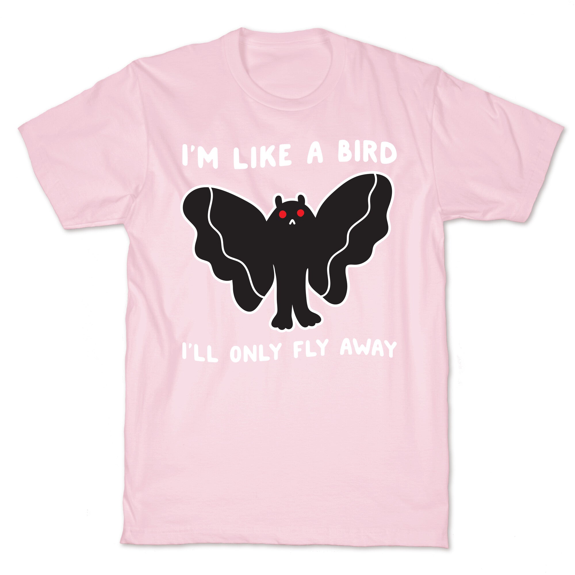 I'm Like A Bird I'll Only Fly Away Mothman T-Shirt