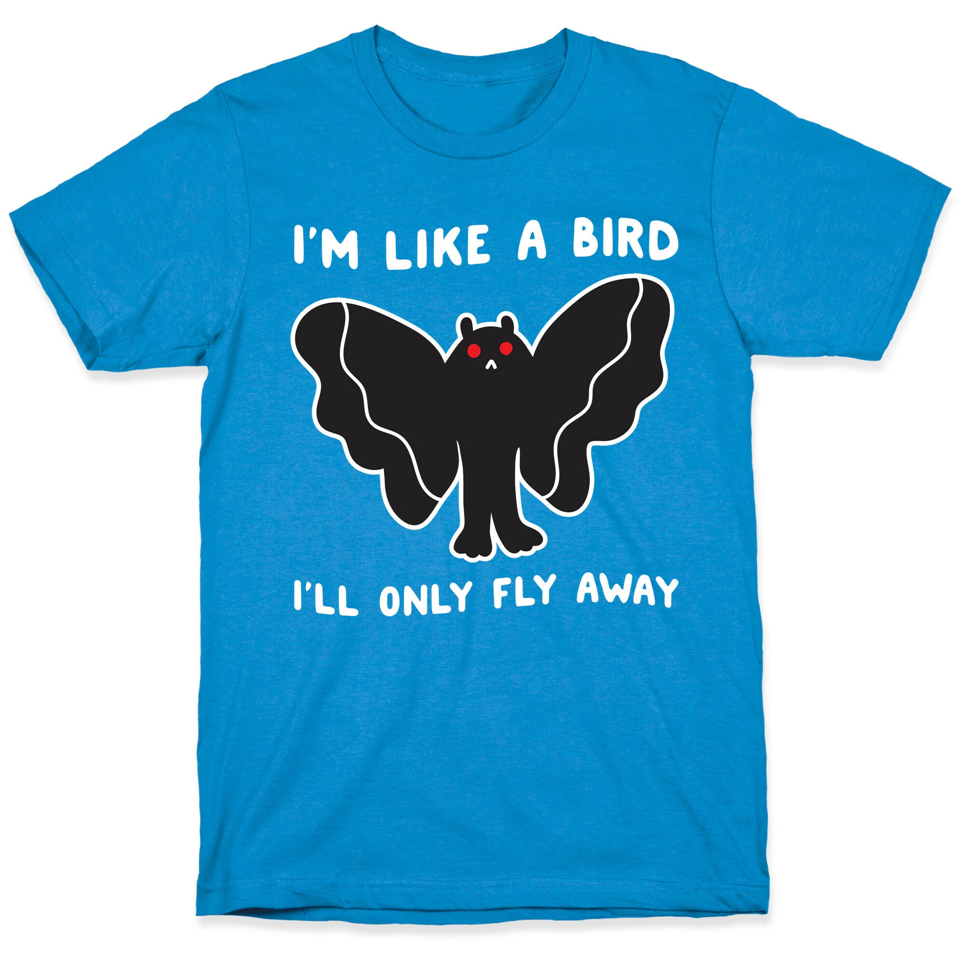 I'm Like A Bird I'll Only Fly Away Mothman T-Shirt