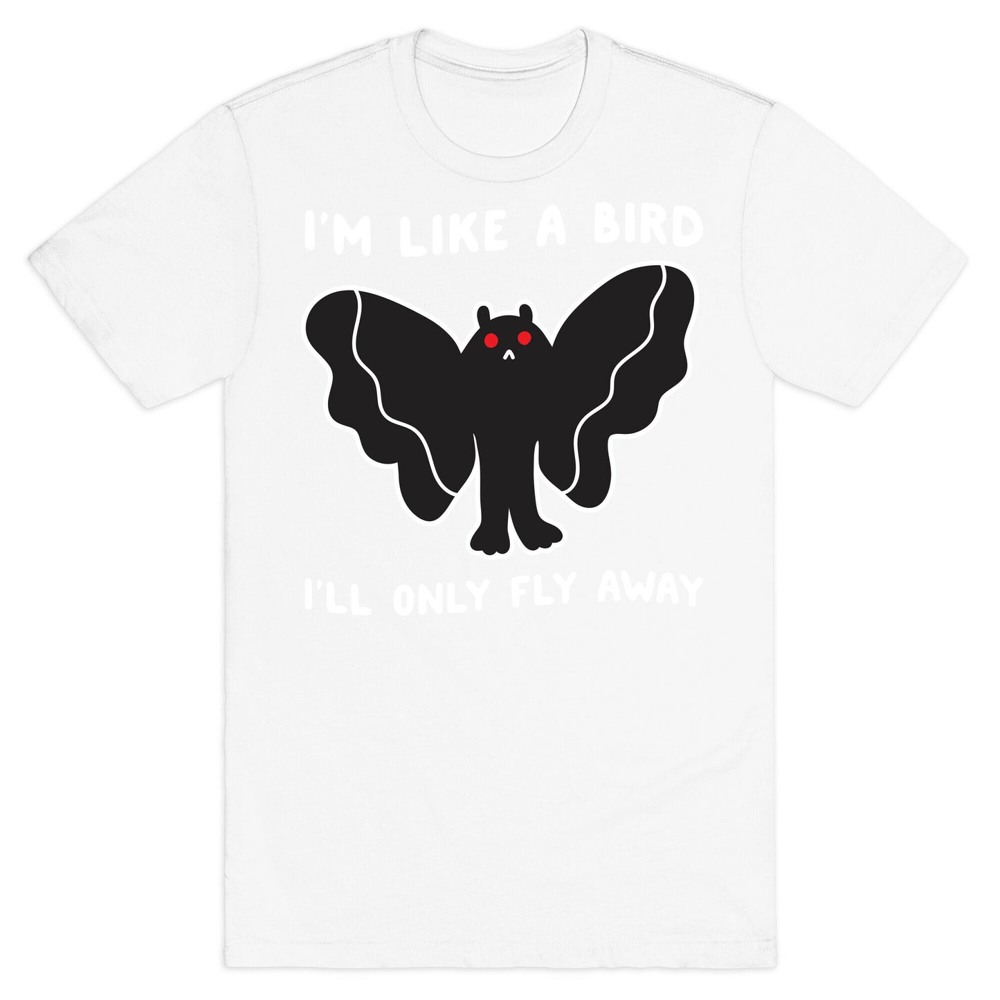 I'm Like A Bird I'll Only Fly Away Mothman T-Shirt