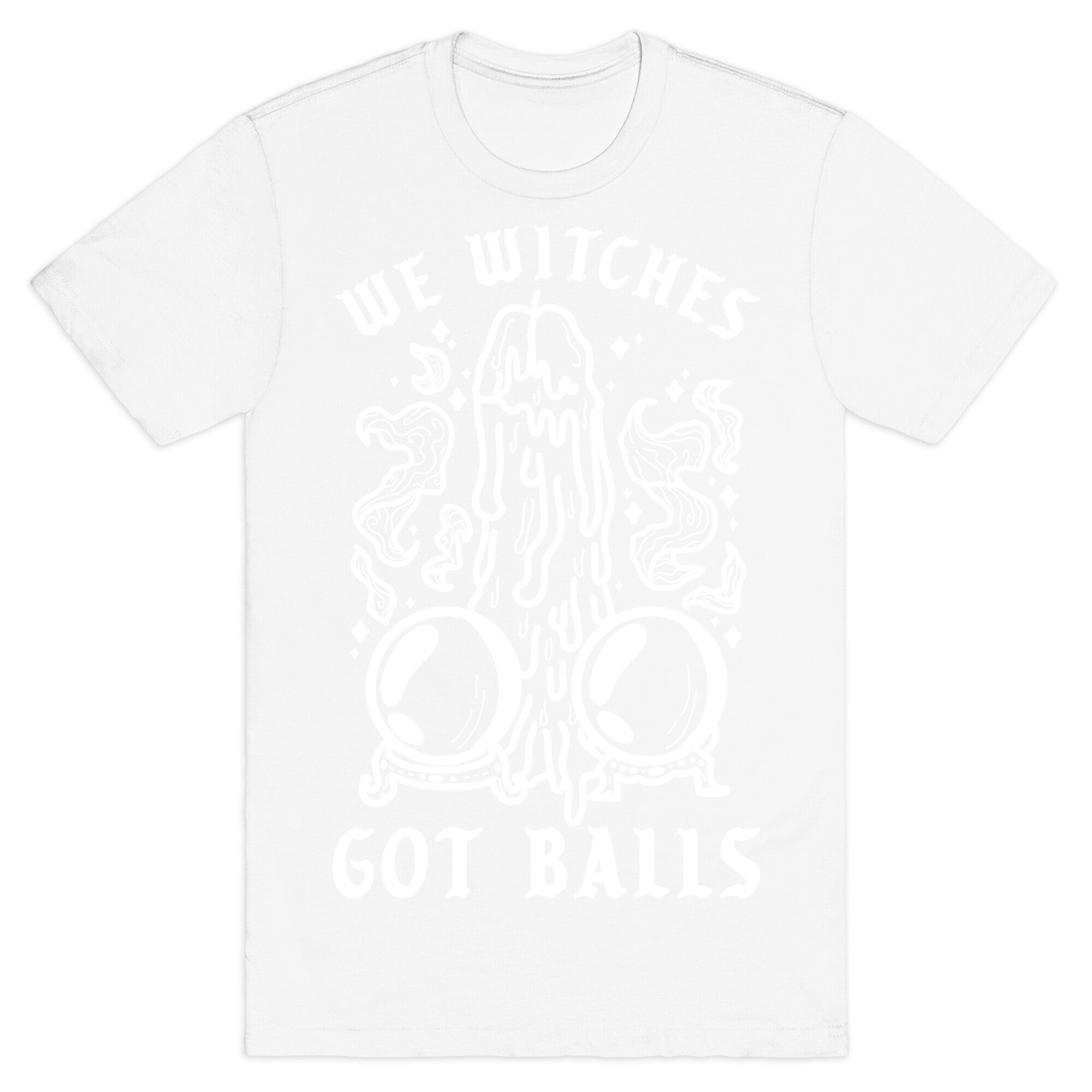 We Witches Got Balls T-Shirt