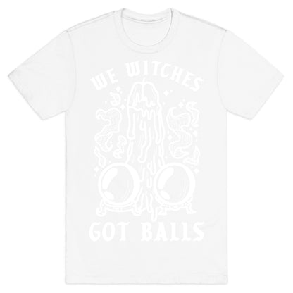 We Witches Got Balls T-Shirt