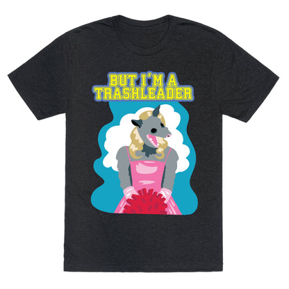 But I'm a Trashleader! Unisex Triblend Tee