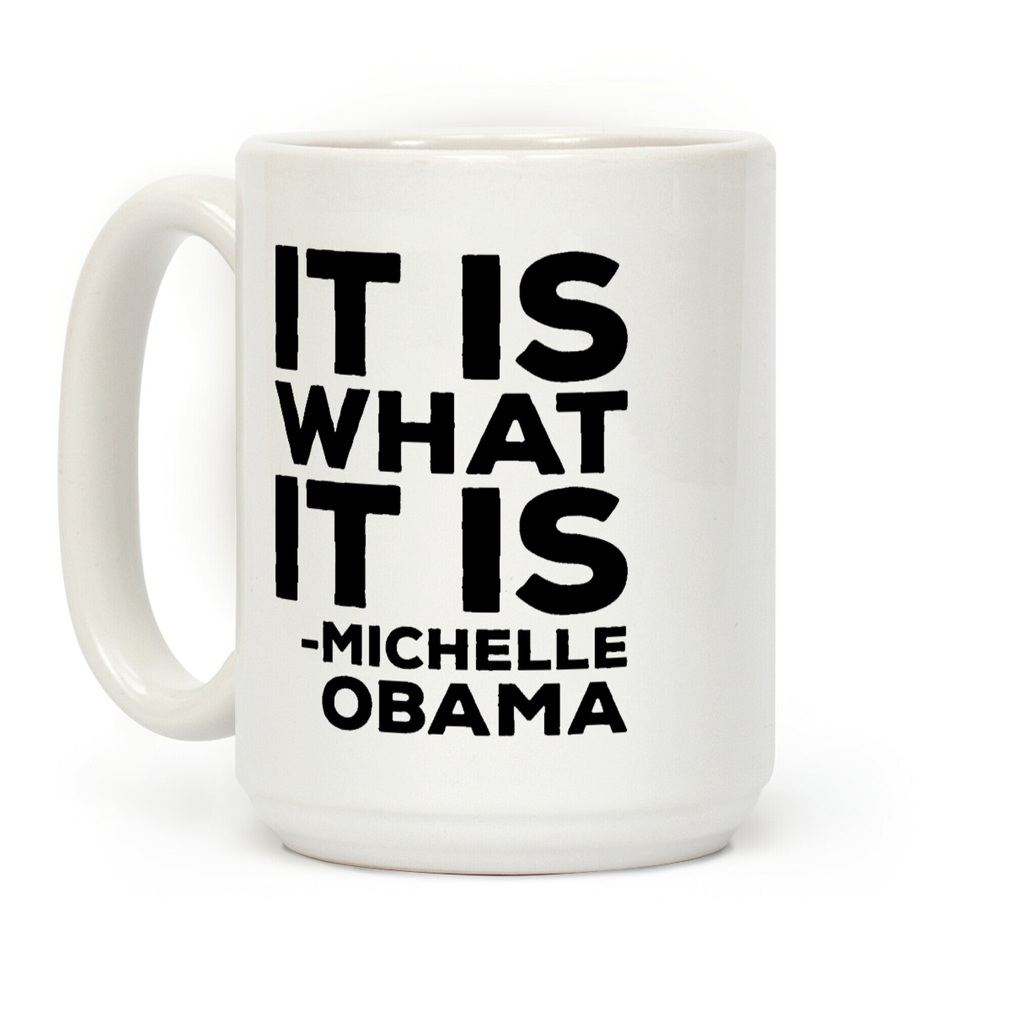 It Is What It Is Michelle Obama Coffee Mug