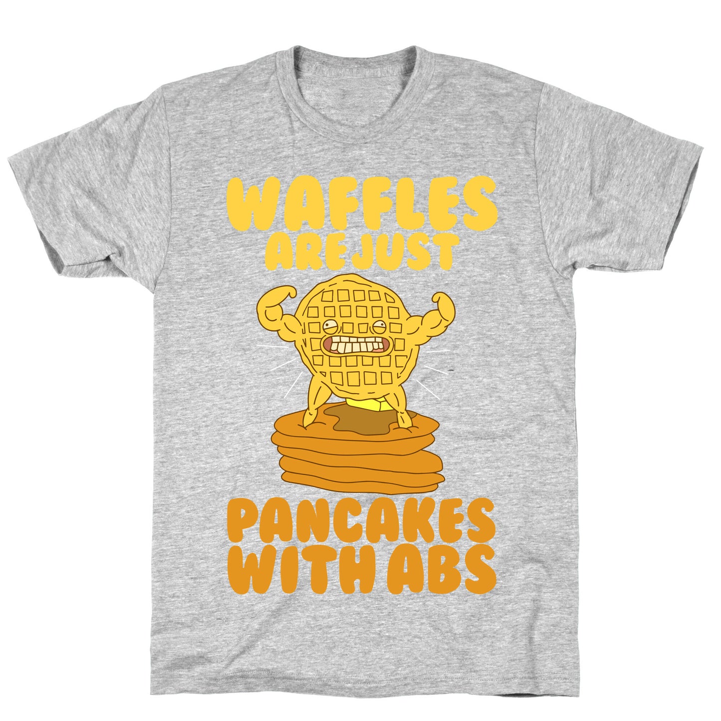 Waffles are Just Pancakes with Abs T-Shirt