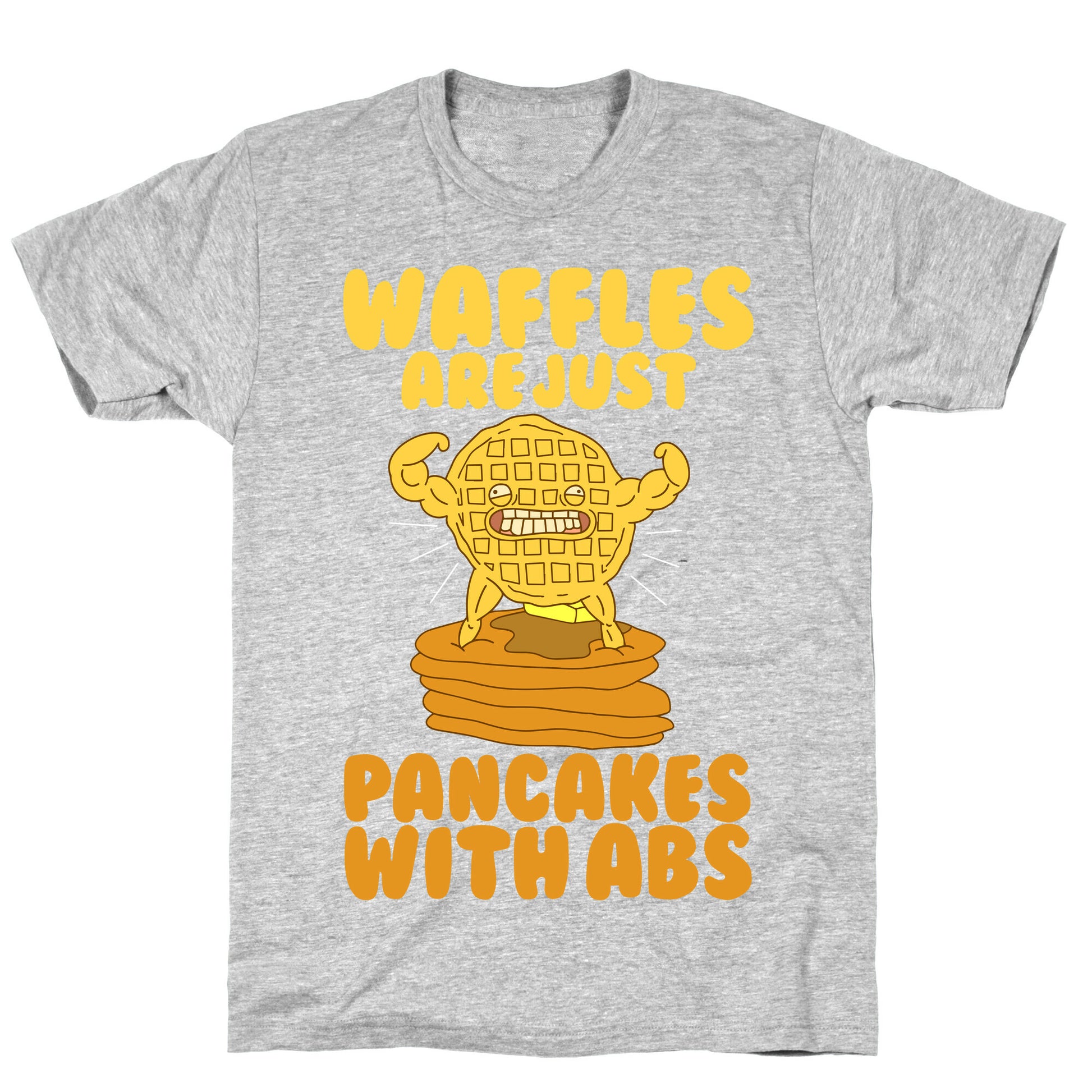 Waffles are Just Pancakes with Abs T-Shirt