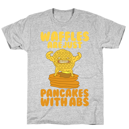 Waffles are Just Pancakes with Abs T-Shirt