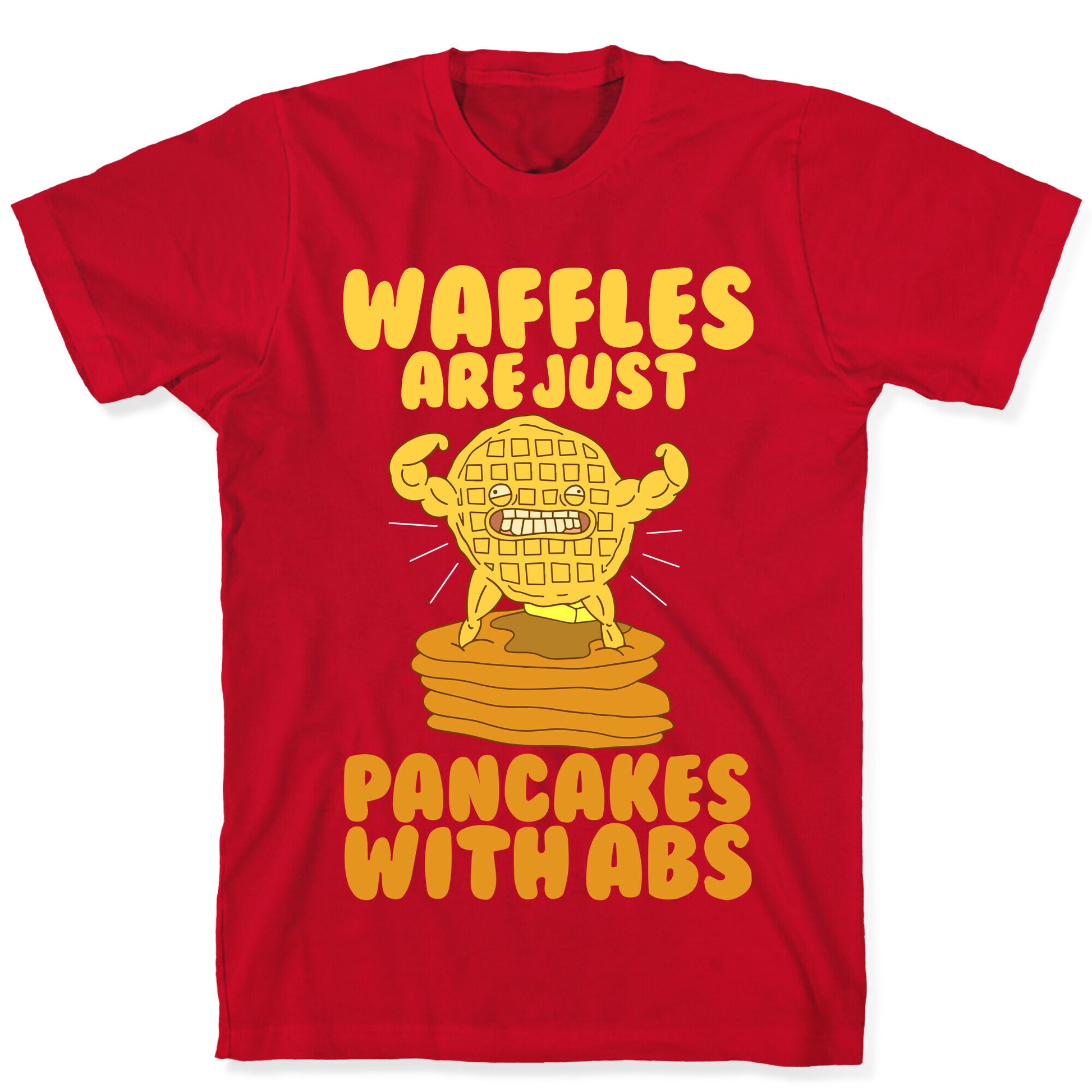 Waffles are Just Pancakes with Abs T-Shirt