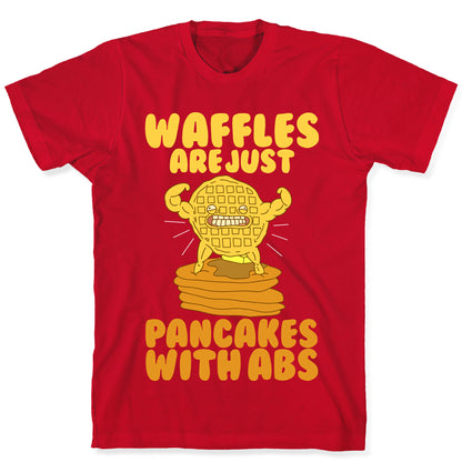 Waffles are Just Pancakes with Abs T-Shirt