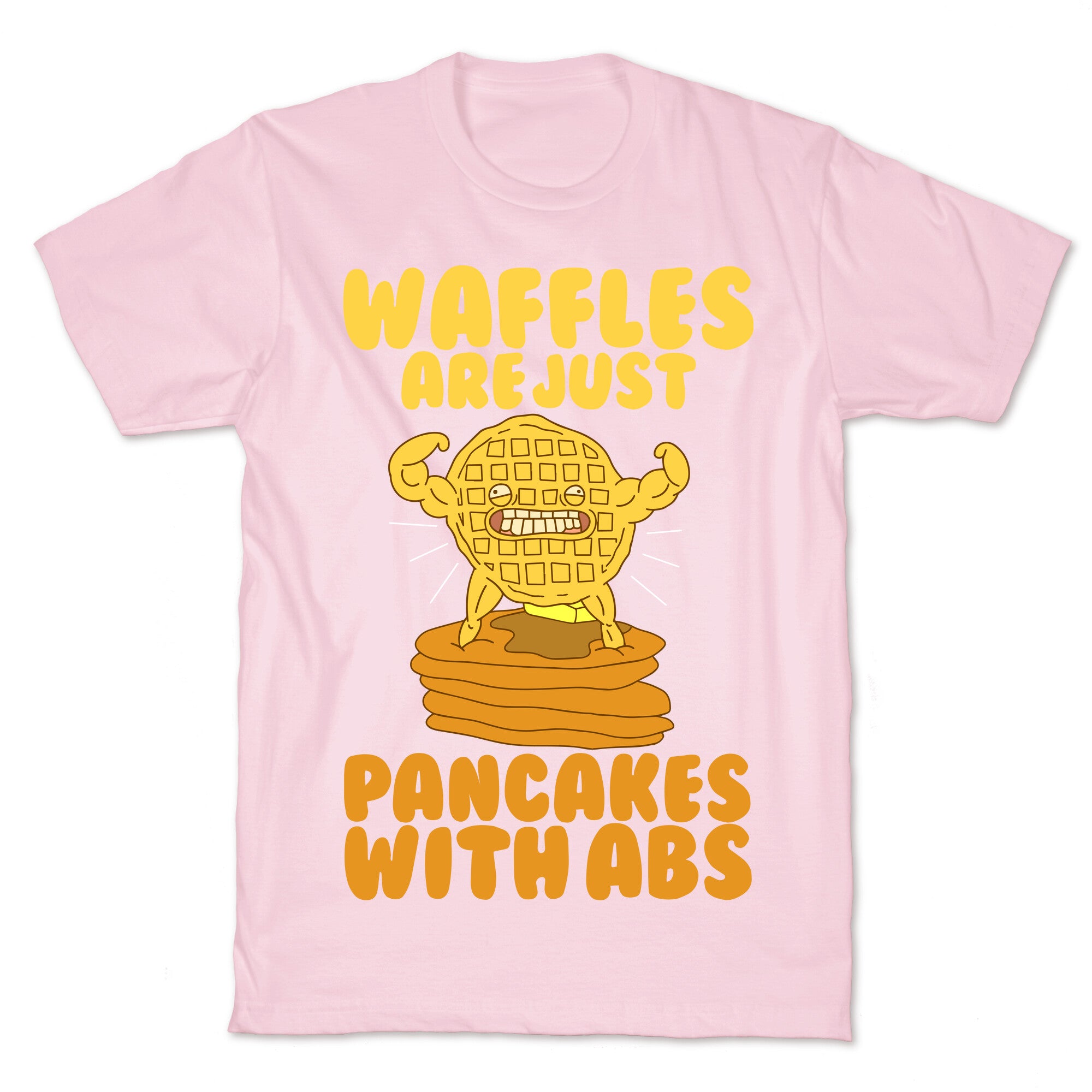 Waffles are Just Pancakes with Abs T-Shirt