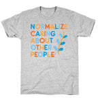 Normalize Caring About Other People T-Shirt