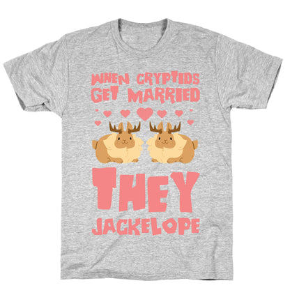 When Cryptids Get Married They Jackelope T-Shirt