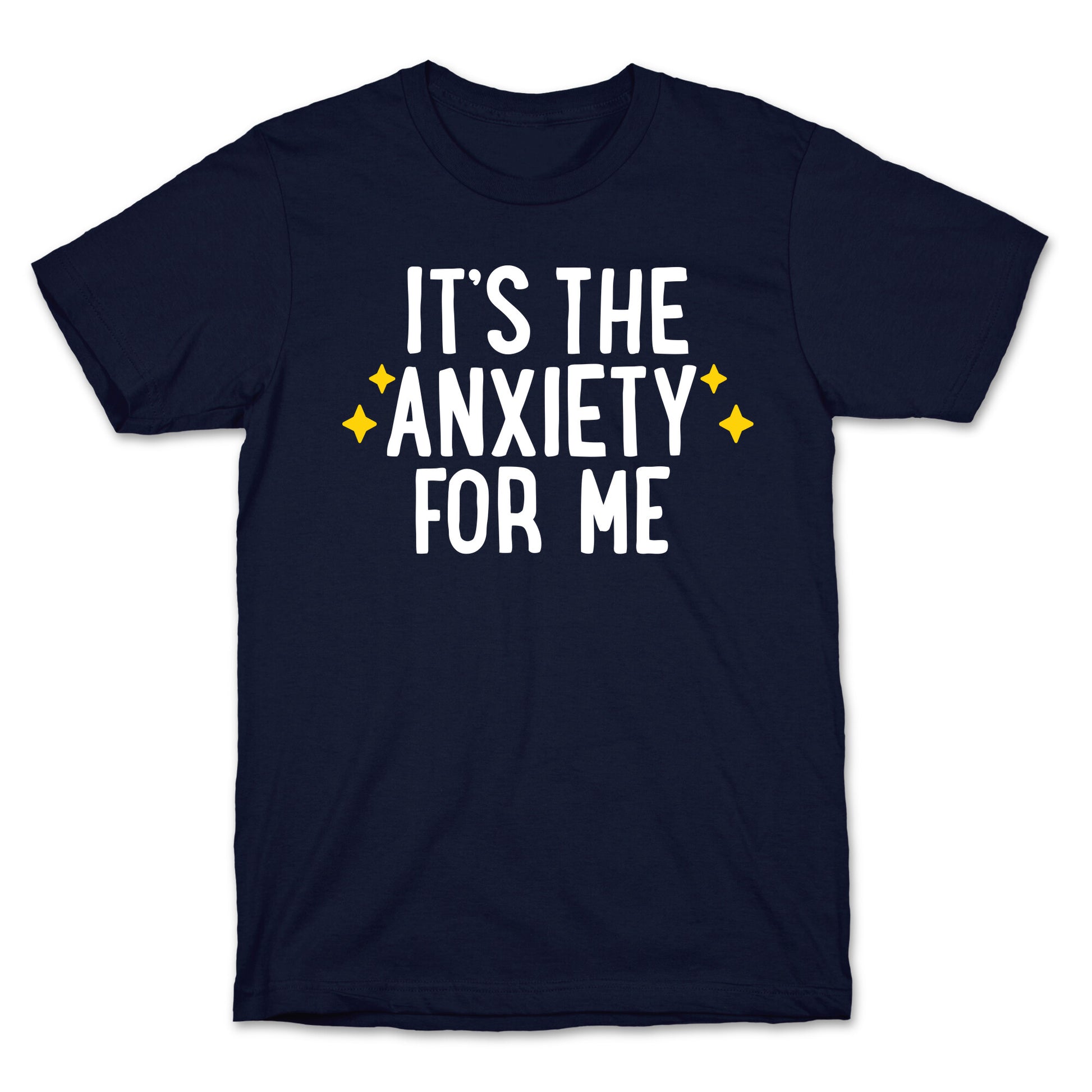It's The Anxiety For Me T-Shirt