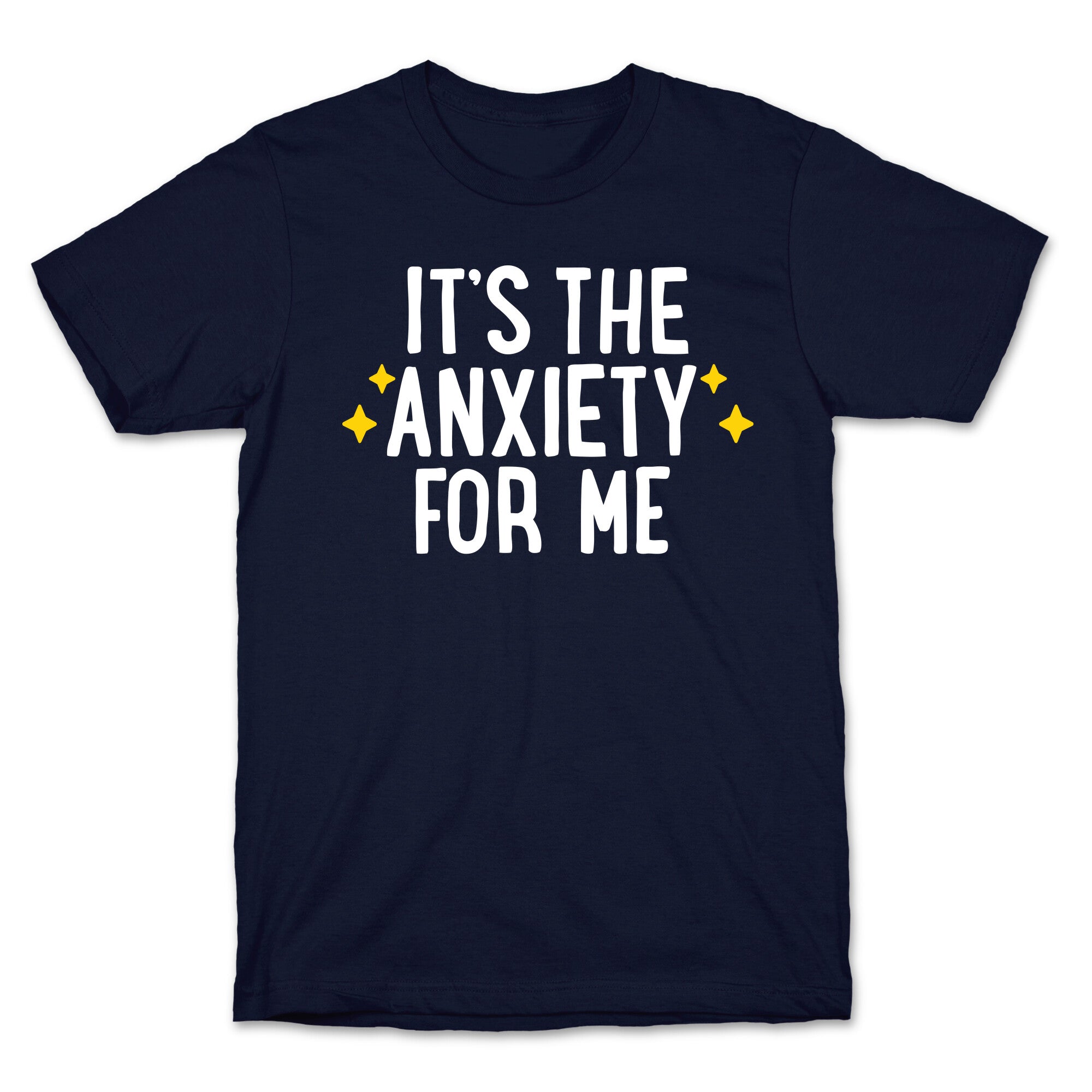 It's The Anxiety For Me T-Shirt