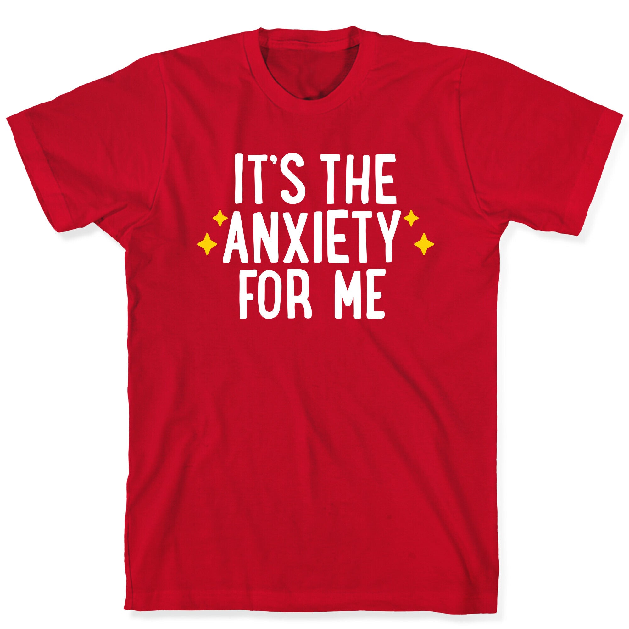 It's The Anxiety For Me T-Shirt