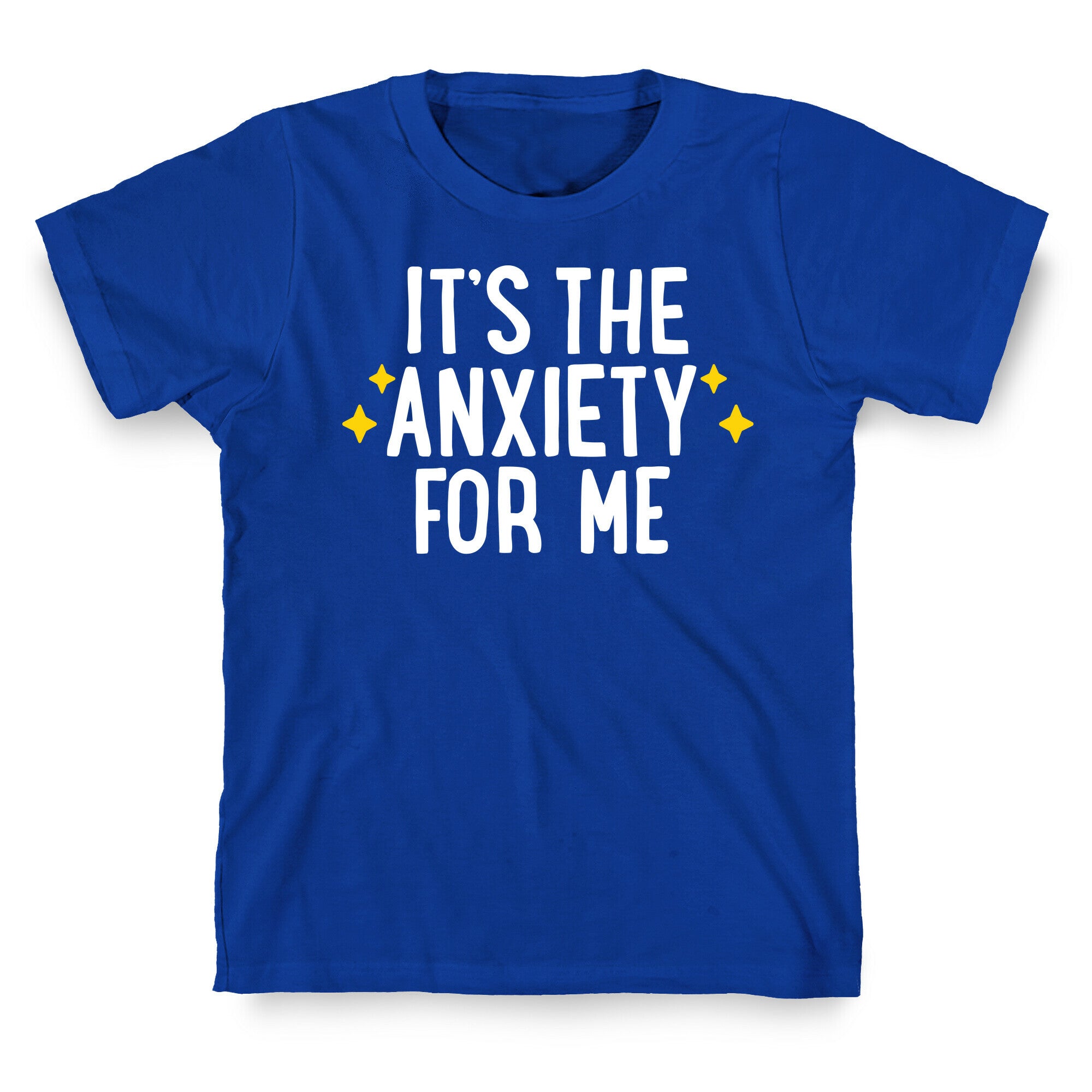 It's The Anxiety For Me T-Shirt