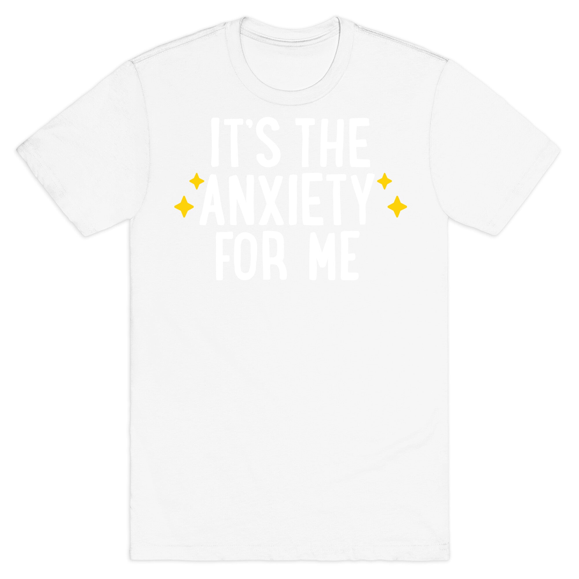 It's The Anxiety For Me T-Shirt