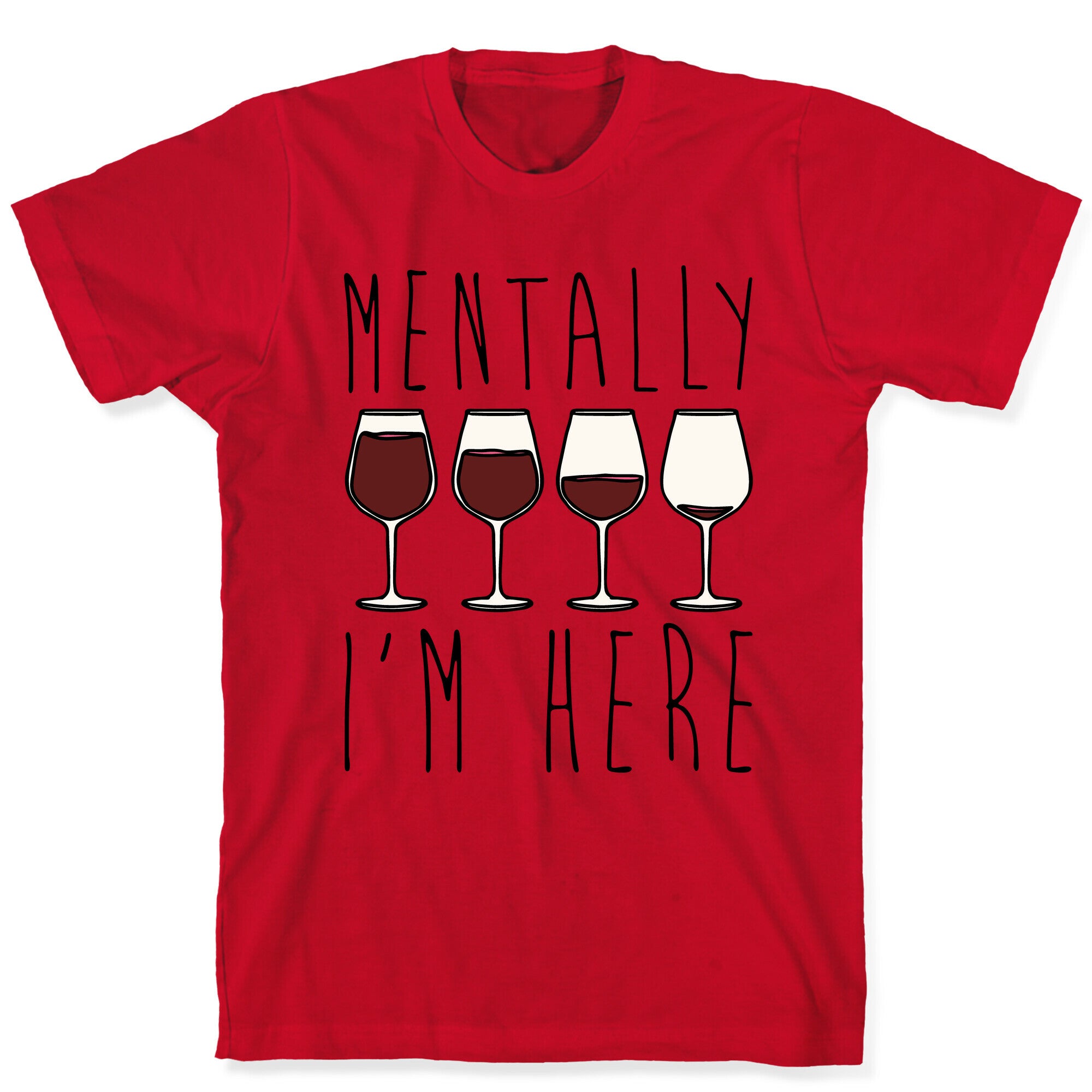 Mentally I'm Here Wine T-Shirt