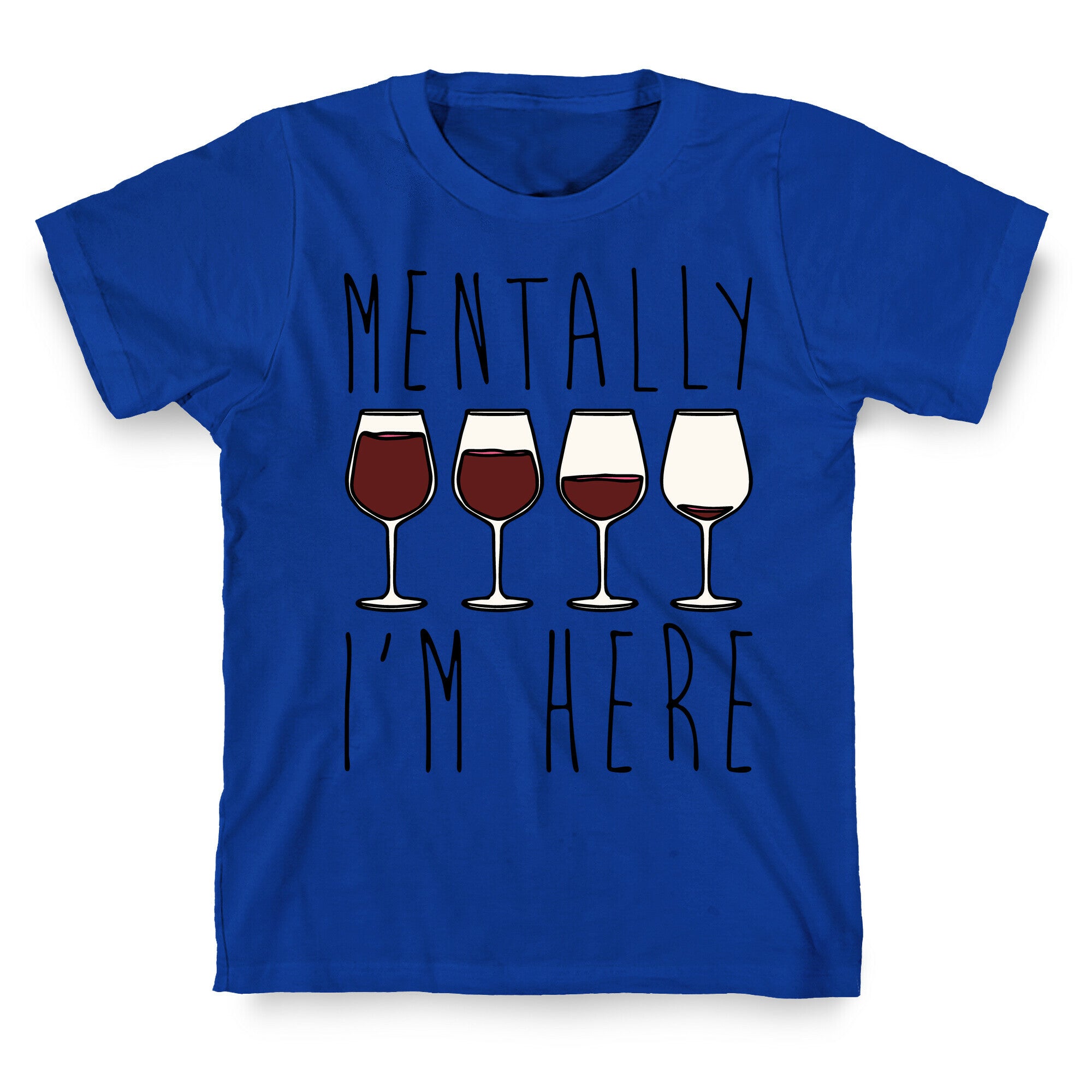 Mentally I'm Here Wine T-Shirt