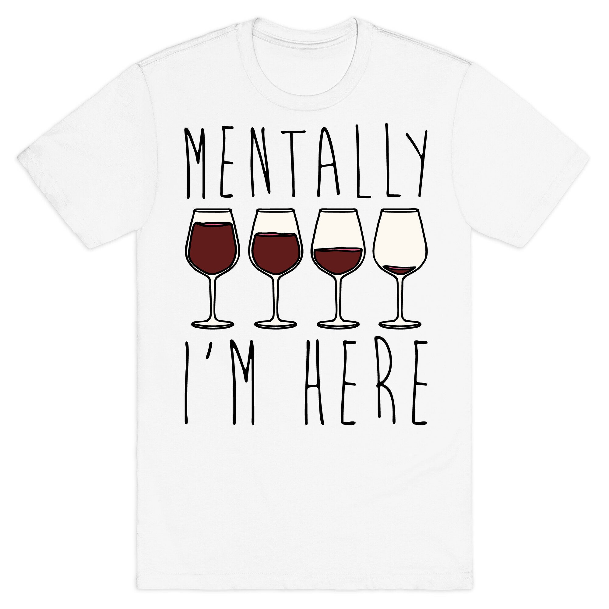 Mentally I'm Here Wine T-Shirt