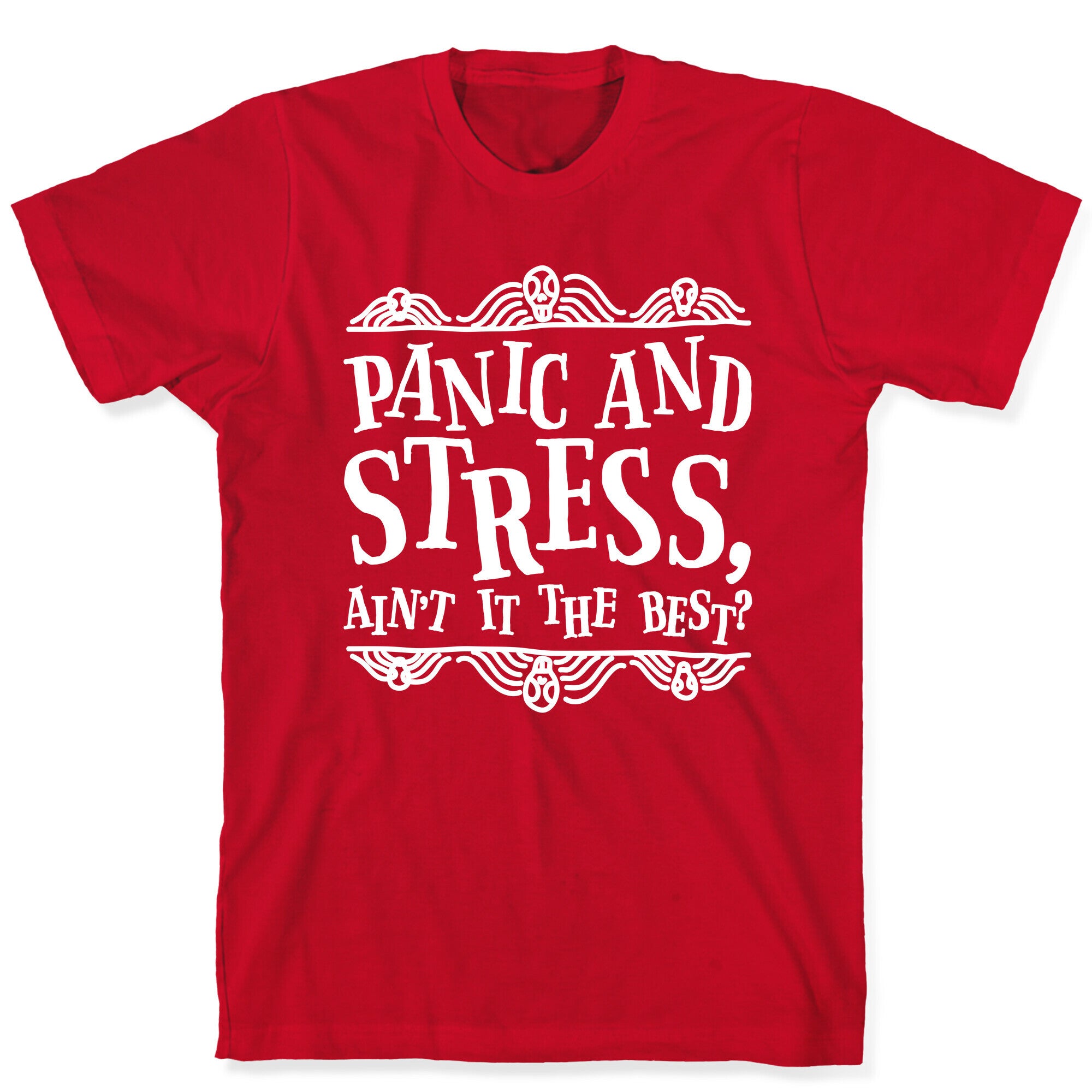 Panic and Stress, Ain't It The Best? T-Shirt