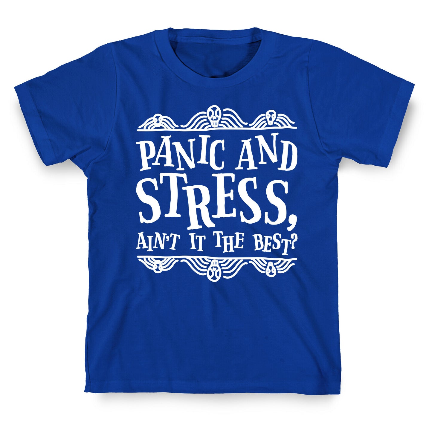 Panic and Stress, Ain't It The Best? T-Shirt