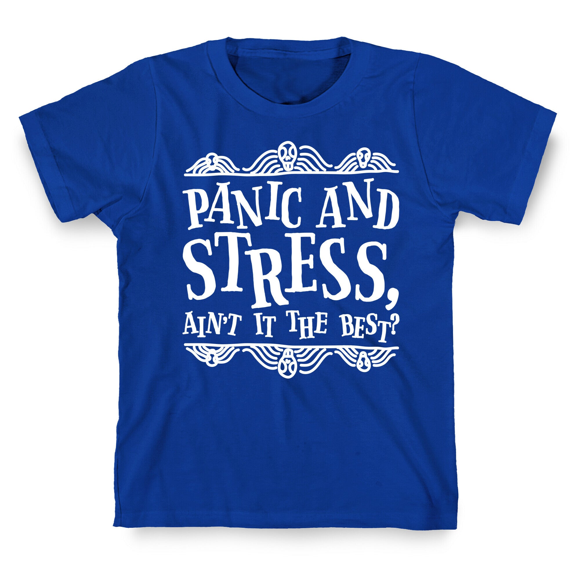 Panic and Stress, Ain't It The Best? T-Shirt