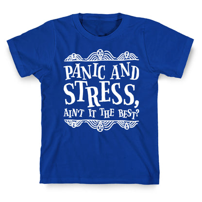 Panic and Stress, Ain't It The Best? T-Shirt