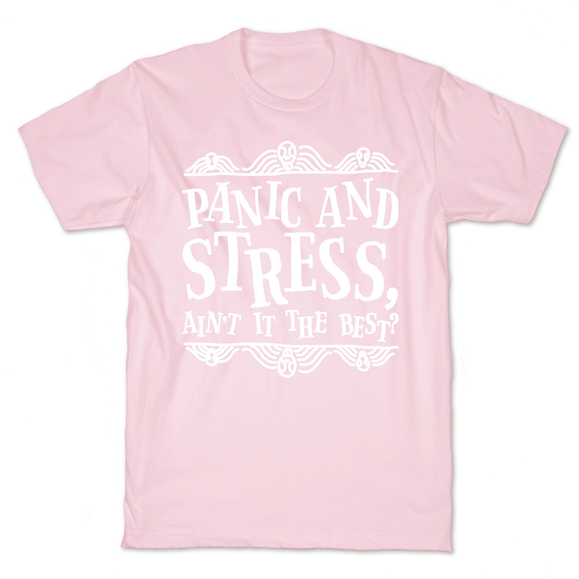 Panic and Stress, Ain't It The Best? T-Shirt