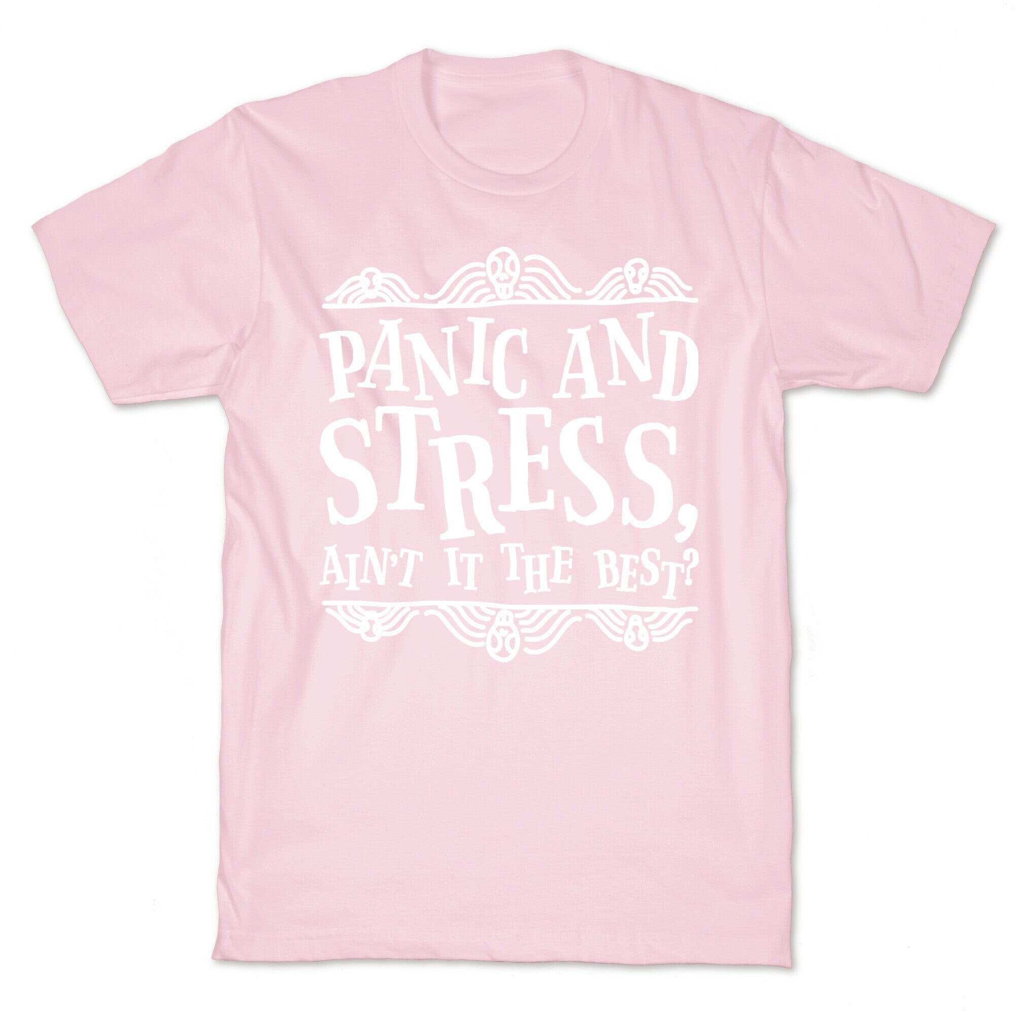 Panic and Stress, Ain't It The Best? T-Shirt