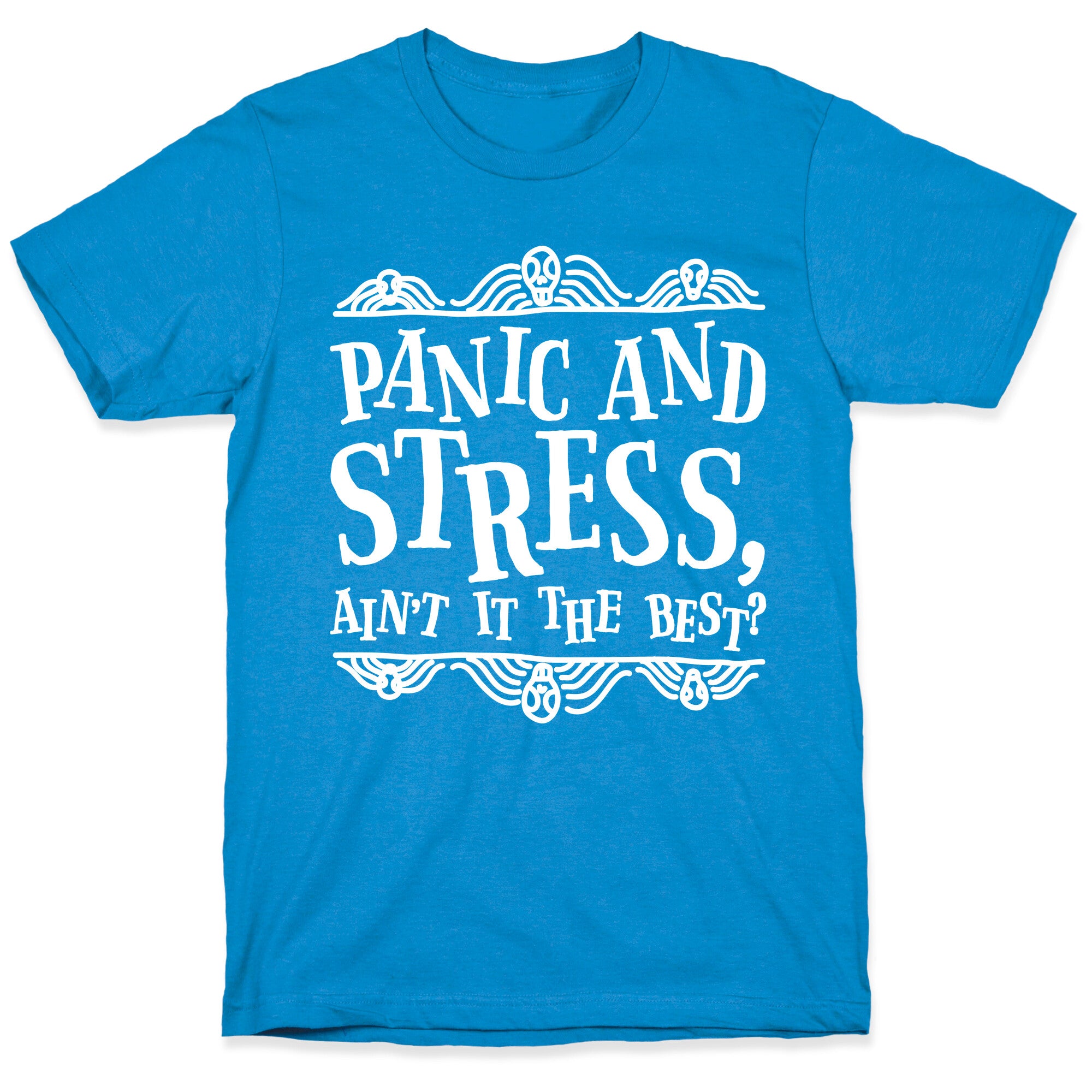 Panic and Stress, Ain't It The Best? T-Shirt