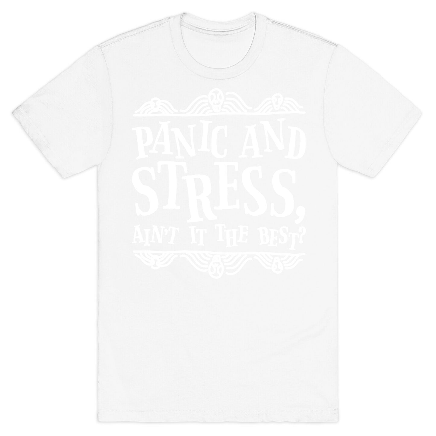 Panic and Stress, Ain't It The Best? T-Shirt
