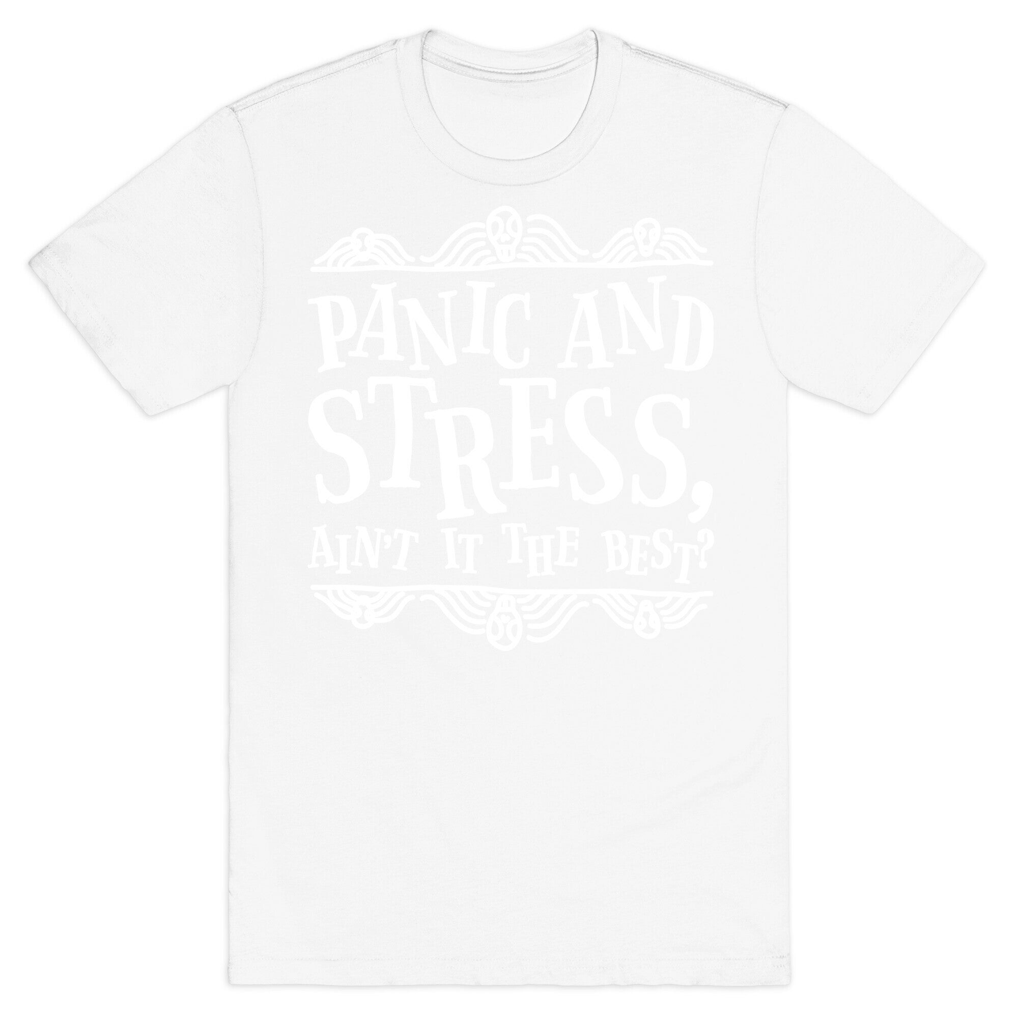Panic and Stress, Ain't It The Best? T-Shirt
