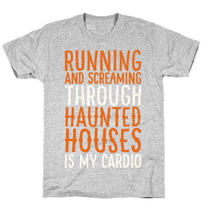 Running And Screaming Through Haunted Houses Is My Cardio White Print T-Shirt