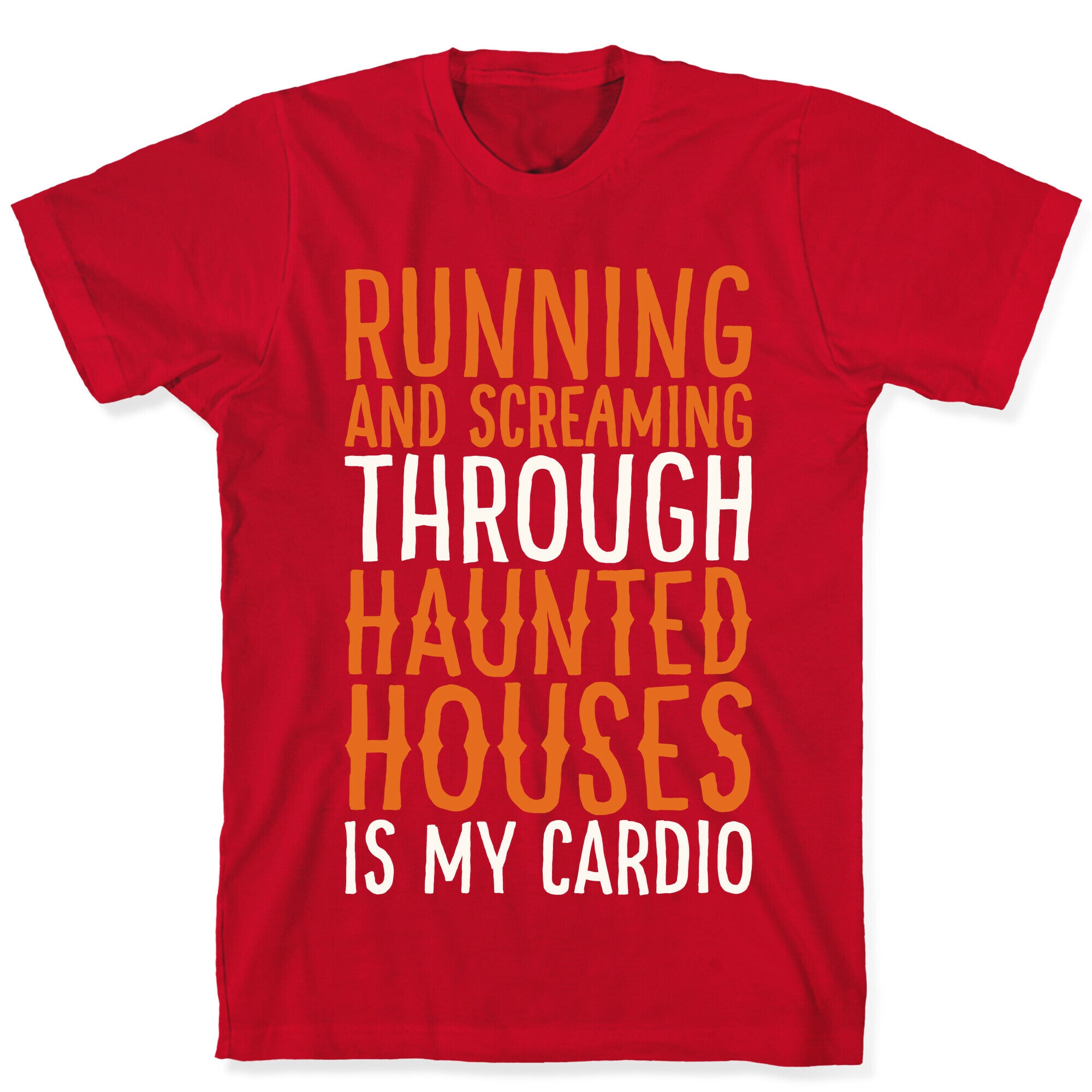 Running And Screaming Through Haunted Houses Is My Cardio White Print T-Shirt