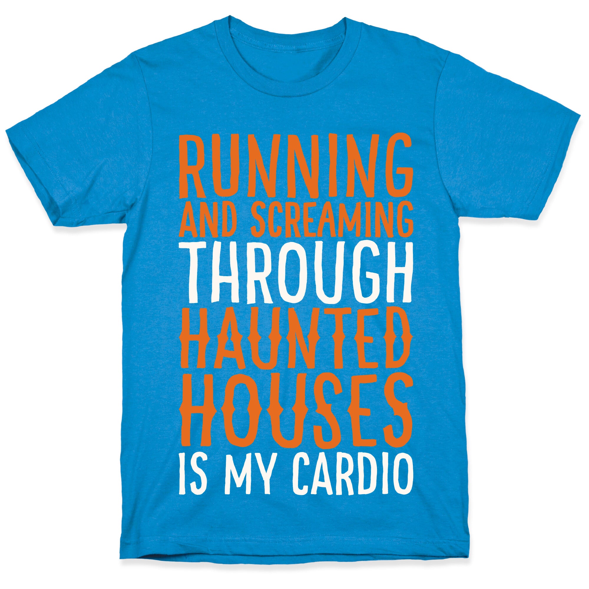 Running And Screaming Through Haunted Houses Is My Cardio White Print T-Shirt