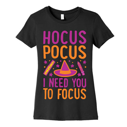 Hocus Pocus I Need You To Focus White Print Women's Cotton Tee
