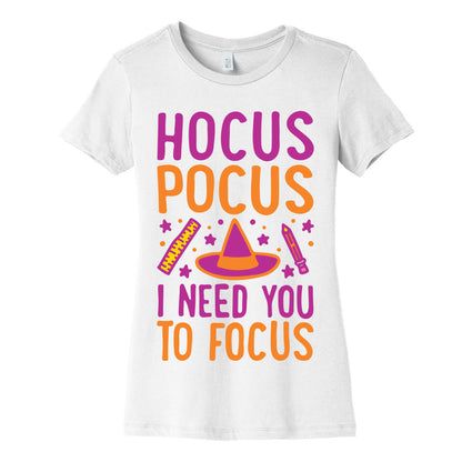 Hocus Pocus I Need You To Focus White Print Women's Cotton Tee