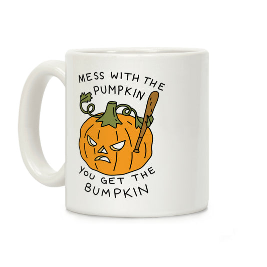 Mess With The Pumpkin You Get The Bumpkin Coffee Mug